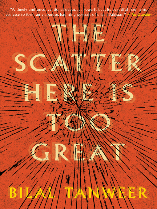 Title details for The Scatter Here Is Too Great by Bilal Tanweer - Available